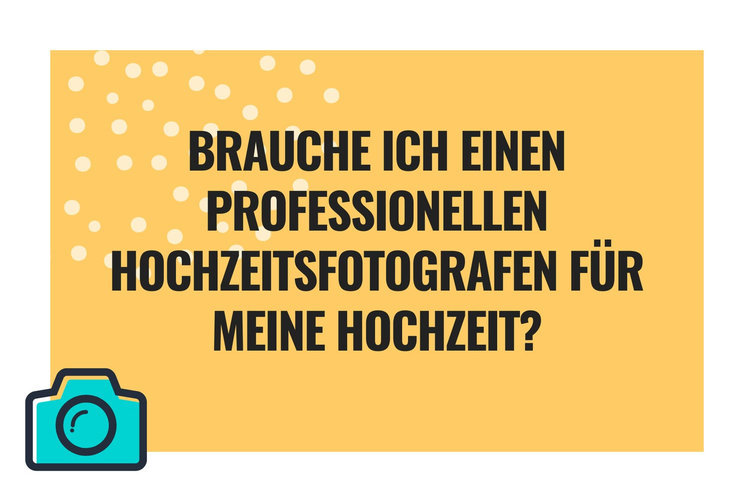 Gelbe Grafik mit Kamerasymbol und der Frage „Brauche ich einen professionellen Hochzeitsfotografen für meine Hochzeit?“