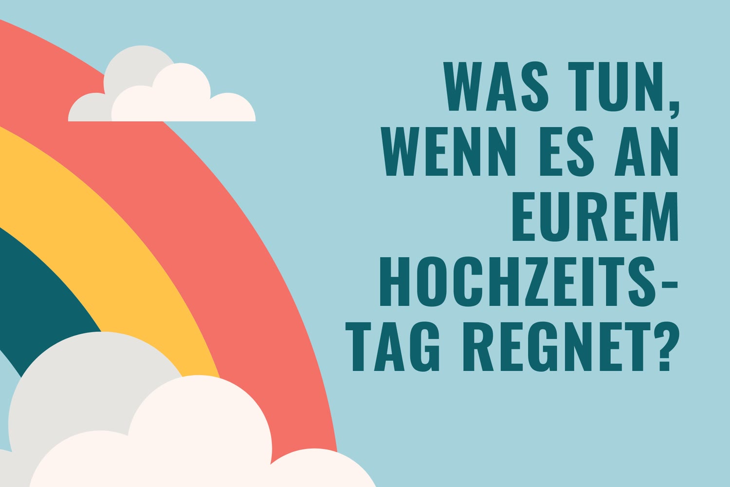 Illustrierter Regenbogen zwischen Wolken, dazu die Frage „Was tun, wenn es an eurem Hochzeitstag regnet?“